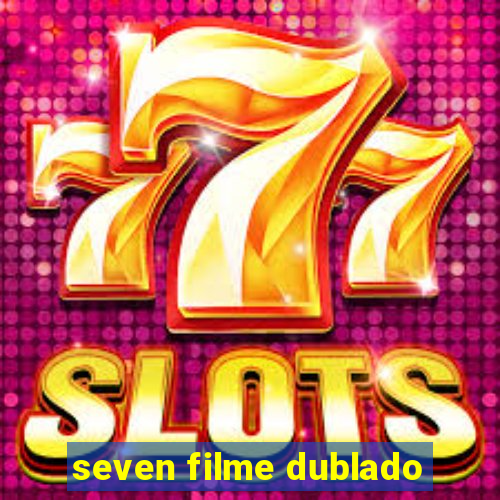 seven filme dublado